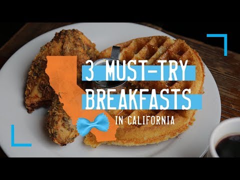 3 Must-Try Breakfasts in California
